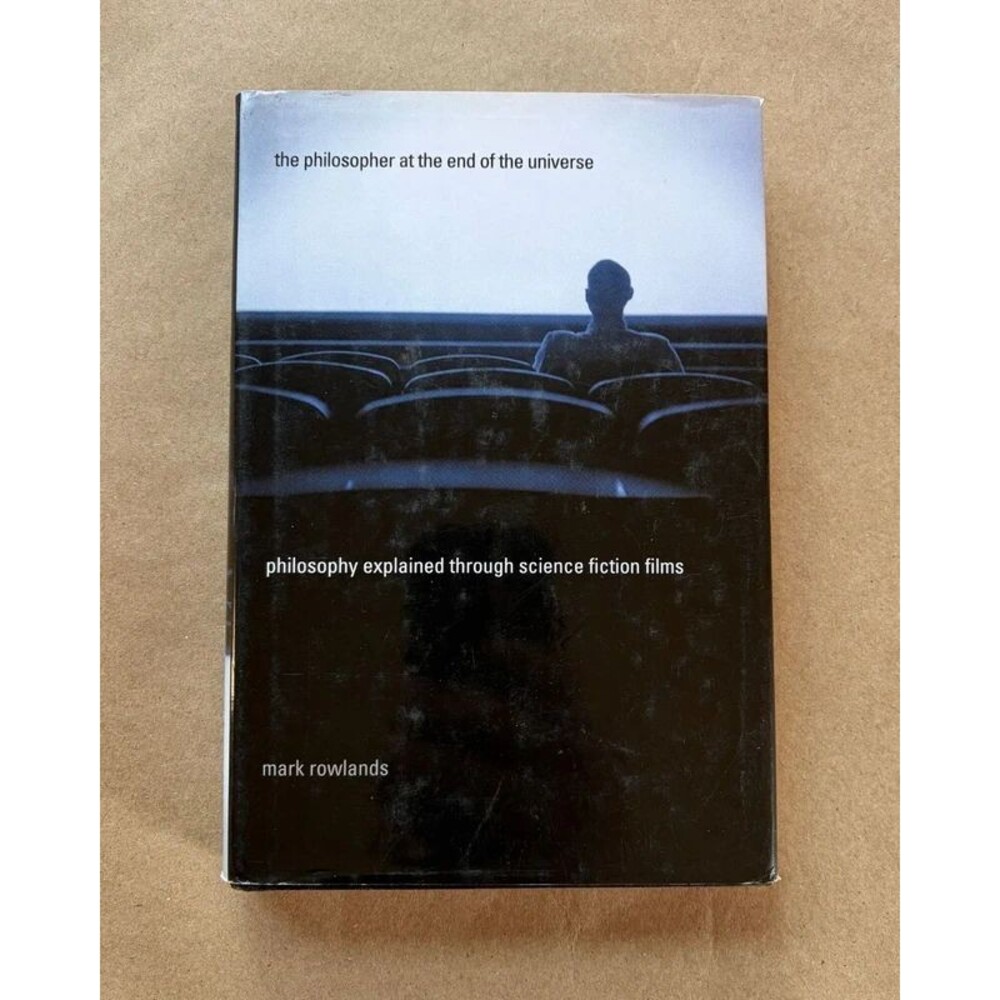 The Philosopher at the End of the Universe Mark Rowlands Sci Fi Film Philosophy